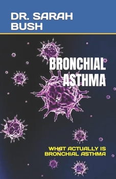 BRONCHIAL ASTHMA: WHAT ACTUALLY IS BRONCHIAL ASTHMA