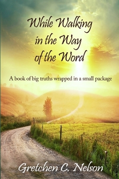 Paperback While Walking in the Way of the Word: A book of big truths wrapped in a small package Book
