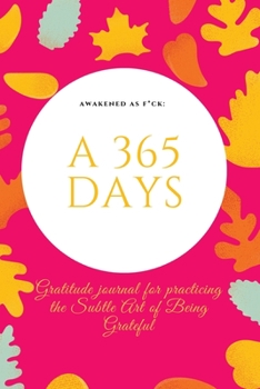 Paperback Awakened as F*ck: A 365 Days Gratitude Journal for Practicing the Subtle Art of Being Grateful Book