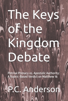 The Keys of the Kingdom Debate: Petrine Primacy vs. Apostolic Authority: A Rubric-Based Verdict on Matthew 16