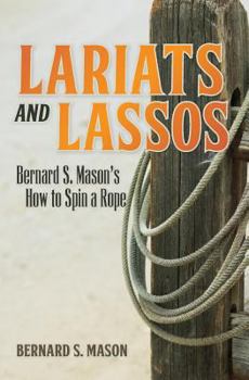 Paperback Lariats and Lassos: Bernard S. Mason's How to Spin a Rope Book