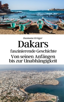 Dakars faszinierende Geschichte: Von seinen Anfängen bis zur Unabhängigkeit