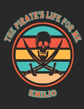 The Pirate's Life For Me Emilio: 8.5x11. 110 page. Wide Rule. Funny Pirate Vintage Skull Crossbone Sword journal composition book (Notebook School Office Supplies)