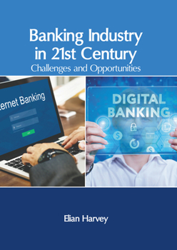 Hardcover Banking Industry in 21st Century: Challenges and Opportunities Book
