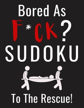 Paperback Bored as F*CK? Sudoku to the Rescue!: Funny Activity Book for Adults Entertainment with 100+ Puzzles to Beat the Boredom [Large Print] Book