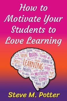 Paperback How to Motivate Your Students to Love Learning Book