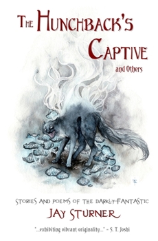 Paperback The Hunchback's Captive and Others: Stories and Poems of the Darkly Fantastic Book