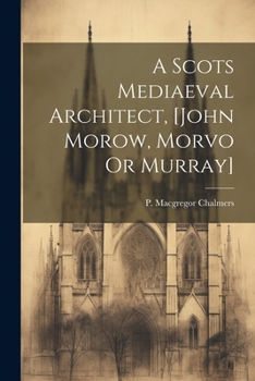 Paperback A Scots Mediaeval Architect, [john Morow, Morvo Or Murray] Book