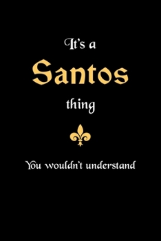 It's A Santos Thing, You Wouldn't Understand: Personalized Notebook Journal With Name Blank Lined Customized Diary Logbook Gifts