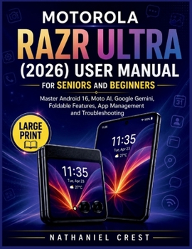 Paperback Motorola Razr Ultra (2026) User Manual for Seniors and Beginners: Master Android 16, Moto AI, Google Gemini, Foldable Features, App Management and Tro Book