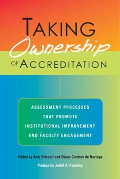Hardcover Taking Ownership of Accreditation: Assessment Processes That Promote Institutional Improvement and Faculty Engagement Book