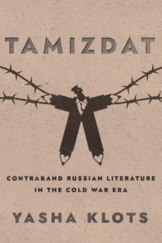 Tamizdat: Contraband Russian Literature in the Cold War Era (NIU Series in Slavic, East European, and Eurasian Studies)