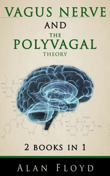 Hardcover Vagus Nerve & The Polyvagal Theory: 2 Books in 1: Activate your vagal tone and help treat anxiety, depression and emotional stress Book