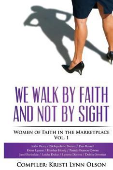 Paperback We Walk By Faith, Not By Sight: Women of Faith in the Marketplace Vol.1 Book