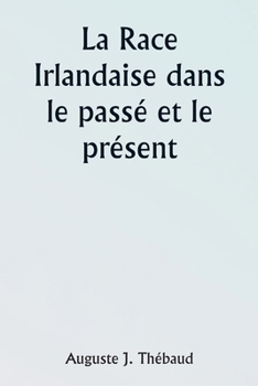Paperback The Irish Race in the Past and the Present [French] Book