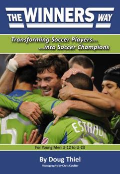 The Winners Way for Young Men U-12 to U-23: Transforming Soccer Players into Soccer Champions