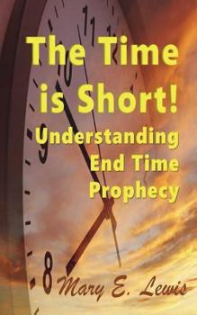 Paperback The Time Is Short! Understanding End Time Prophecy Book