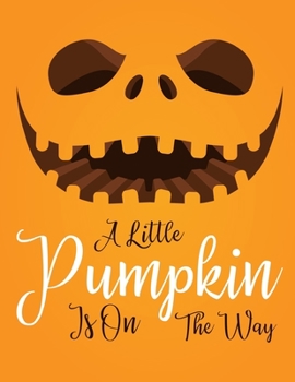 A Little Pumpkin Is On The Way: Halloween Party Guestbook Supply Essential,8.5 x 11 Sized, 100 Pages | Ideal for Halloween Costume Party