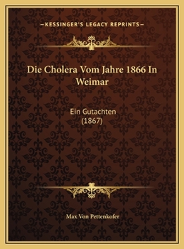 Die Cholera Vom Jahre 1866 In Weimar: Ein Gutachten (1867)