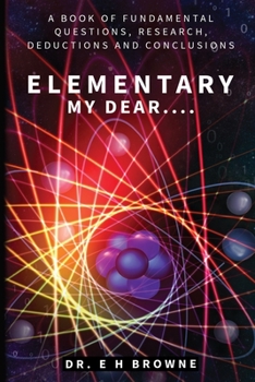 Paperback Elementary My Dear....: A Book of Fundamental Questions, Research, Deductions and Conclusions Book