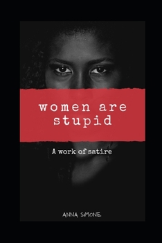 Paperback Women are Stupid!!!: A work of satire Book