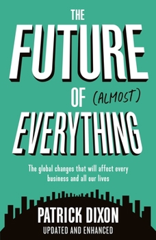 Paperback The Future of Almost Everything: How Our World Will Change Over the Next 100 Years Book