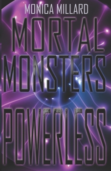 Powerless - Book #2 of the Mortal Monsters