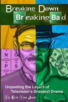 Paperback Breaking Down Breaking Bad: Unpeeling the Layers of Television's Greatest Drama Book