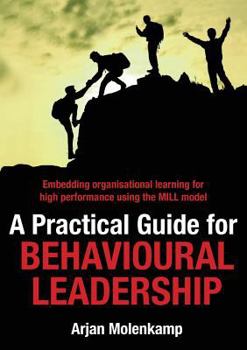 Paperback A Practical Guide for Behavioural Leadership: Embedding organisational learning for high performance using the MILL model Book