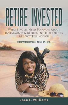 Paperback Retire Invested: What Singles Need To Know About Investments & Retirement That Others Are Not Telling You Book