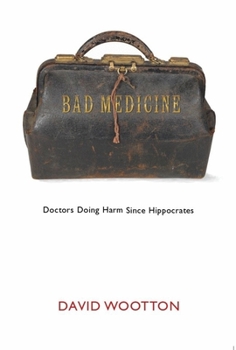 Hardcover Bad Medicine: Doctors Doing Harm Since Hippocrates Book