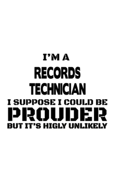 Paperback I'm A Records Technician I Suppose I Could Be Prouder But It's Highly Unlikely: Awesome Records Technician Notebook, Journal Gift, Diary, Doodle Gift Book