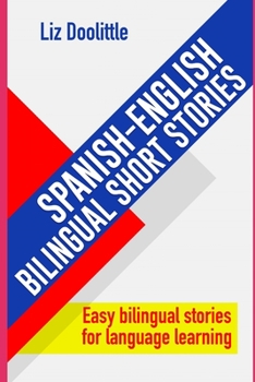 Paperback SPANISH-ENGLISH BILINGUAL SHORT STORIES. Easy bilingual stories for language learning.: Spanish speakers looking to learn English and English speakers Book