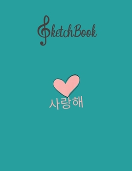 Paperback SketchBook: Womens Saranghae I Love You Korean Kpop Kdrama Women Blank Kpop Sketchbook for Girls Teens Kids Journal College Marble Book