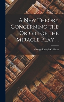Hardcover A new Theory Concerning the Origin of the Miracle Play . . Book