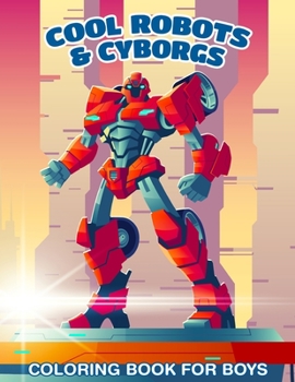 Paperback 30 Cool Robots & Cyborgs Coloring Book For Boys: Coloring Book For Kids Book