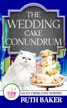 The Wedding Cake Conundrum (An Ivy Creek Cozy Mystery)