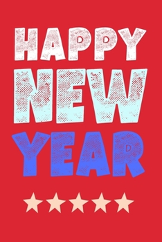 Happy New Year Notebook: Original Gift Idea To Wish a Happy New Year - Blank Lined Red Journal - For a Coworker, For Men, For Women, Best Friend, Colleague, Brother or Sister