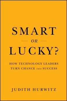 Hardcover Smart or Lucky?: How Technology Leaders Turn Chance Into Success Book