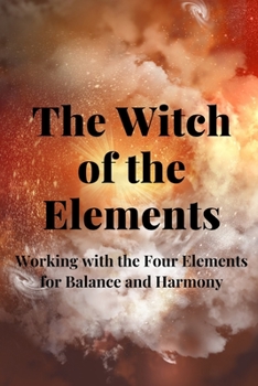 Paperback The Witch of the Elements: Working with the Four Elements for Balance and Harmony Book