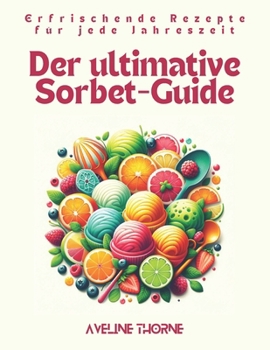 Paperback Der ultimative Sorbet-Guide: Erfrischende Rezepte für jede Jahreszeit [German] Book