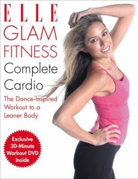 Hardcover Elle Glam Fitness Complete Cardio: The Dance-Inspired Workout to a Leaner Body [With DVD] Book