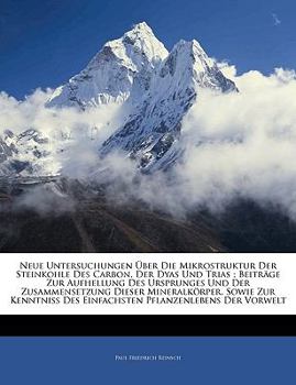 Paperback Neue Untersuchungen Uber Die Mikrostruktur Der Steinkohle Des Carbon, Der Dyas Und Trias; Beitrage Zur Aufhellung Des Ursprunges Und Der Zusammensetzu [German] Book