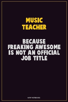 Paperback music teacher, Because Freaking Awesome Is Not An Official Job Title: Career Motivational Quotes 6x9 120 Pages Blank Lined Notebook Journal Book