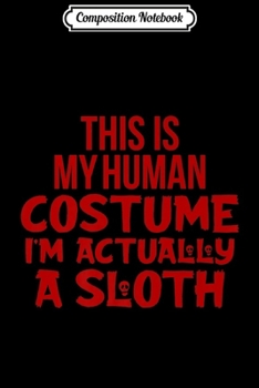 Paperback Composition Notebook: Funny This Is My Human Costume Sloth Premium Journal/Notebook Blank Lined Ruled 6x9 100 Pages Book