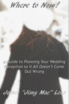 Paperback Where to Now?: A Guide to Planning Your Wedding Reception So It All Doesn't Come Out Wrong. Book