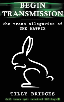 Hardcover Begin Transmission (hardback): The trans allegories of The Matrix Book