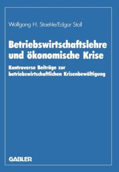 Paperback Betriebswirtschaftslehre Und Ökonomische Krise: Kontroverse Beiträge Zur Betriebswirtschaftlichen Krisenbewältigung [German] Book