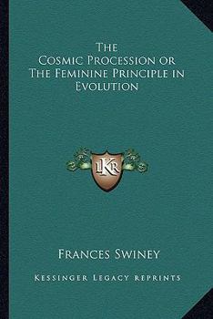 Paperback The Cosmic Procession or The Feminine Principle in Evolution Book