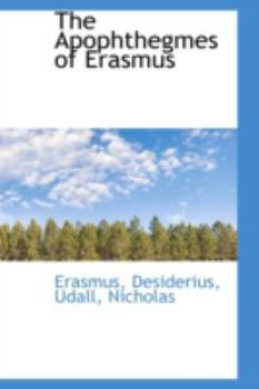The Apophthegmes of Erasmus - Book  of the Collected Work of Erasmus